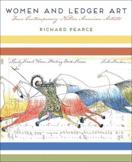 Richard Pearce - Women and Ledger Art: Four Contemporary Native American Artists - 9780816521043 - V9780816521043