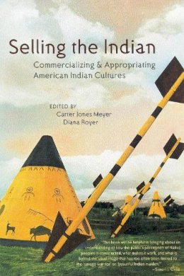 Meyer, Carter Jones; Royer, Diana - Selling the Indian - 9780816521487 - V9780816521487