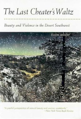 Ellen Meloy - The Last Cheater's Waltz: Beauty and Violence in the Desert Southwest - 9780816521531 - V9780816521531