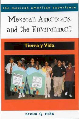 Devon G. Peña - Mexican Americans and the Environment: Tierra y Vida (The Mexican American Experience) - 9780816522118 - V9780816522118