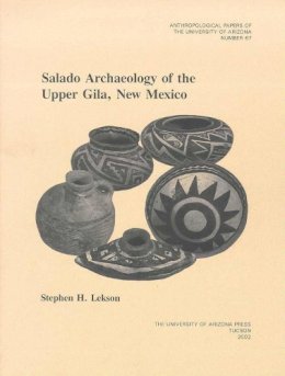 Stephen H. Lekson - Salado Archaeology of the Upper Gila, New Mexico (Anthropological Papers) - 9780816522224 - V9780816522224