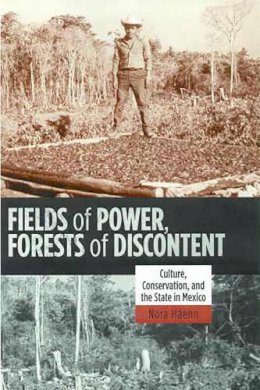 Nora Haenn - Fields of Power, Forests of Discontent: Culture, Conservation, and the State in Mexico - 9780816523993 - V9780816523993