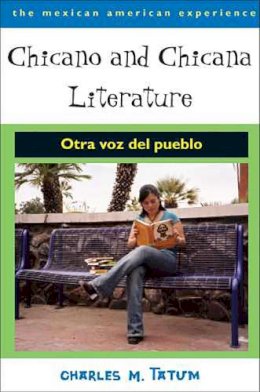 Charles M. Tatum - Chicano and Chicana Literature: Otra voz del pueblo (The Mexican American Experience) - 9780816524273 - V9780816524273