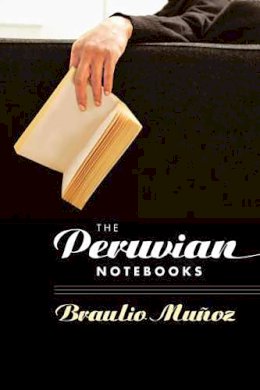 Braulio Munoz - The Peruvian Notebooks (Camino del Sol) - 9780816525065 - V9780816525065