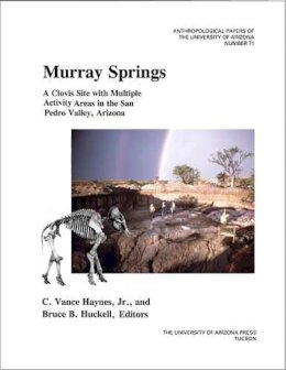 C.Vance Haynes - Murray Springs: A Clovis Site with Multiple Activity Areas in the San Pedro Valley, Arizona (Anthropological Papers) - 9780816525799 - V9780816525799