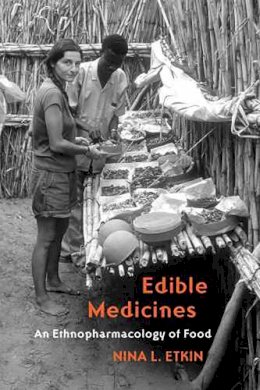 Nina L. Etkin - Edible Medicines: An Ethnopharmacology of Food - 9780816527489 - V9780816527489