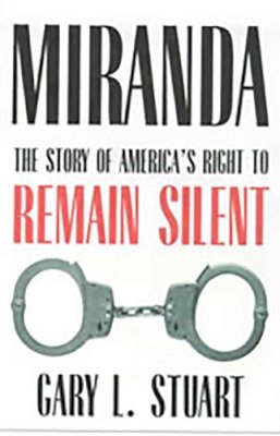 Gary L. Stuart - Miranda: The Story of Americas Right to Remain Silent - 9780816527632 - V9780816527632