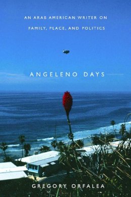 Gregory Orfalea - Angeleno Days: An Arab American Writer on Family, Place, and Politics - 9780816527731 - V9780816527731