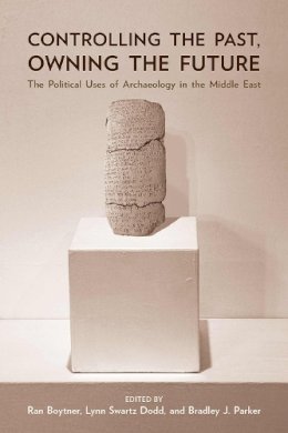  - Controlling the Past, Owning the Future: The Political Uses of Archaeology in the Middle East - 9780816527953 - V9780816527953