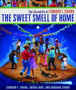 Chana, Leonard F., Lobo, Susan, Chana, Barbara - The Sweet Smell of Home: The Life and Art of Leonard F. Chana - 9780816528196 - V9780816528196