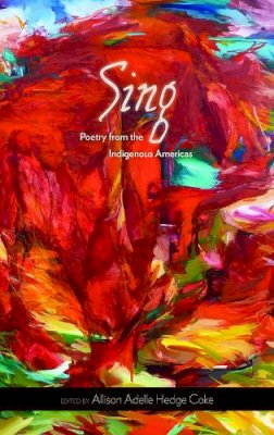 Allison Adelle Coke - Sing: Poetry from the Indigenous Americas (Sun Tracks) - 9780816528912 - V9780816528912