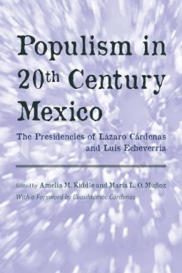  - Populism in Twentieth Century Mexico: The Presidencies of Lázaro Cárdenas and Luis Echeverría - 9780816529186 - V9780816529186