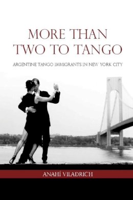 Anahí Viladrich - More Than Two to Tango: Argentine Tango Immigrants in New York City - 9780816529469 - V9780816529469