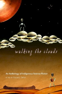 Dillon - Walking the Clouds: An Anthology of Indigenous Science Fiction (Sun Tracks) - 9780816529827 - V9780816529827