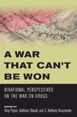  - A War that Cant Be Won: Binational Perspectives on the War on Drugs - 9780816530342 - V9780816530342