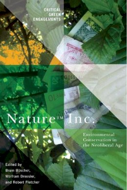 Bram Büscher (Ed.) - Nature Inc.: Environmental Conservation in the Neoliberal Age - 9780816530953 - V9780816530953