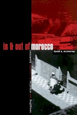 David McMurray - In And Out Of Morocco: Smuggling and Migration in a Frontier Boomtown - 9780816625079 - V9780816625079