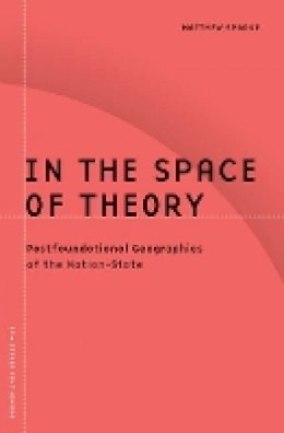 Matthew Sparke - In the Space of Theory: Postfoundational Geographies of the Nation-State - 9780816631902 - V9780816631902