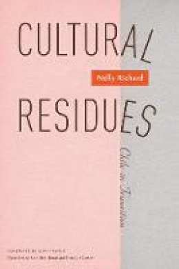 Nelly Richard - Cultural Residues: Chile In Transition - 9780816636426 - V9780816636426