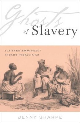 Sharpe, Jenny (Professor Of English And Comparative Literature, University Of California, Usa) - Ghosts of Slavery - 9780816637232 - V9780816637232