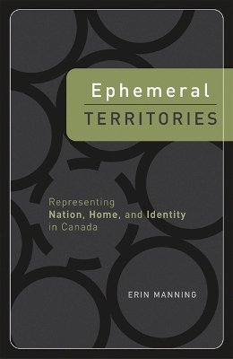 Erin Manning - Ephemeral Territories: Representing Nation, Home, and Identity in Canada - 9780816639250 - V9780816639250