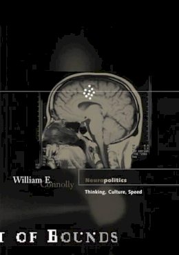 William E. Connolly - Neuropolitics: Thinking, Culture, Speed - 9780816640225 - V9780816640225