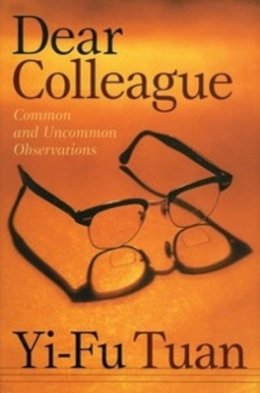 Yi-Fu Tuan - Dear Colleague: Common And Uncommon Observations - 9780816640553 - V9780816640553