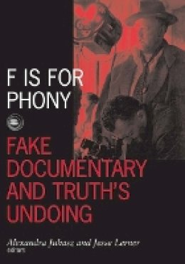 Alexandra Juhasz - F Is For Phony: Fake Documentary And Truth’S Undoing - 9780816642519 - V9780816642519