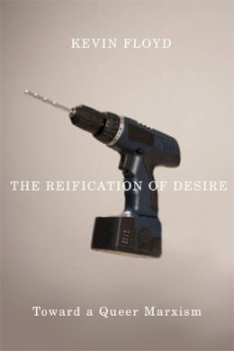 Kevin Floyd - The Reification of Desire: Toward a Queer Marxism - 9780816643967 - V9780816643967