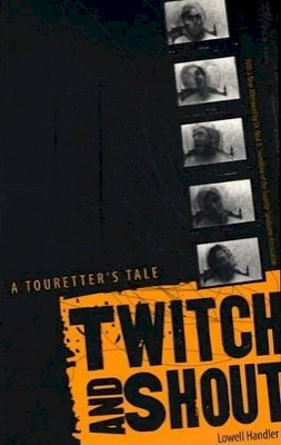 Lowell Handler - Twitch And Shout: A Touretter’s Tale - 9780816644513 - V9780816644513