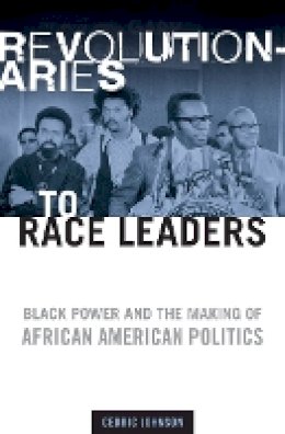 Cedric Johnson - Revolutionaries to Race Leaders: Black Power and the Making of African American Politics - 9780816644780 - V9780816644780