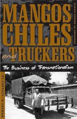 Robert R. Alvarez - Mangos, Chiles, and Truckers - 9780816645084 - V9780816645084