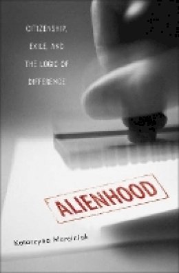 Katarzyna Marciniak - Alienhood: Citizenship, Exile, And The Logic Of Difference - 9780816645770 - V9780816645770