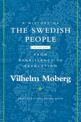 Vilhelm Moberg - A History of the Swedish People: Volume II: From Renaissance to Revolution - 9780816646579 - V9780816646579