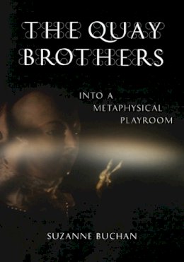 Suzanne Buchan - The Quay Brothers: Into a Metaphysical Playroom - 9780816646593 - V9780816646593