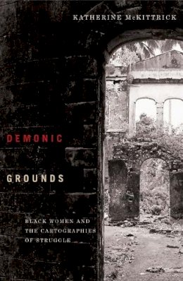 Katherine Mckittrick - Demonic Grounds: Black Women And The Cartographies Of Struggle - 9780816647026 - V9780816647026