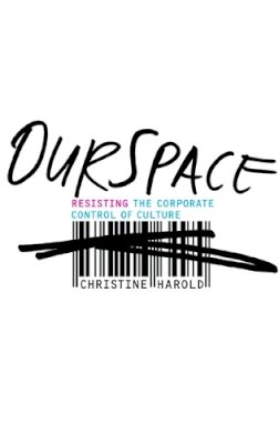 Christine Harold - OurSpace: Resisting the Corporate Control of Culture - 9780816649556 - V9780816649556