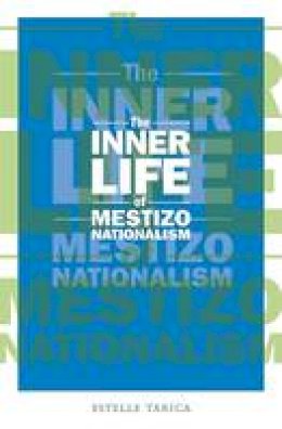 Estelle Tarica - The Inner Life of Mestizo Nationalism - 9780816650057 - V9780816650057