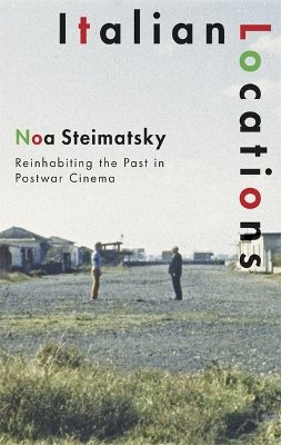 Noa Steimatsky - Italian Locations: Reinhabiting the Past in Postwar Cinema - 9780816650880 - V9780816650880