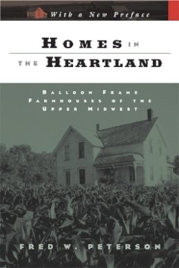 Fred W. Peterson - Homes in the Heartland: Balloon Frame Farmhouses of the Upper Midwest - 9780816653539 - V9780816653539