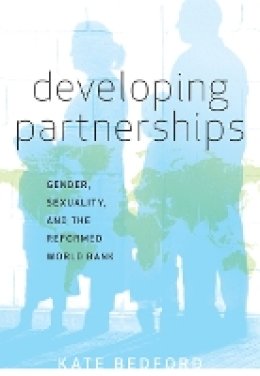 Kate Bedford - Developing Partnerships: Gender, Sexuality, and the Reformed World Bank - 9780816665402 - V9780816665402