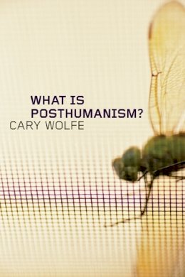 Cary Wolfe - What is Posthumanism? - 9780816666157 - V9780816666157