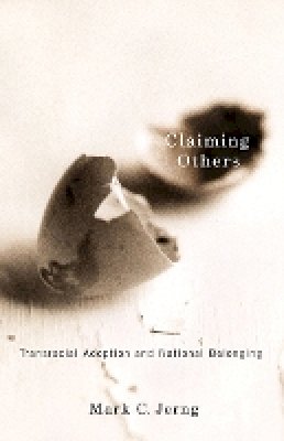 Mark C. Jerng - Claiming Others: Transracial Adoption and National Belonging - 9780816669592 - V9780816669592