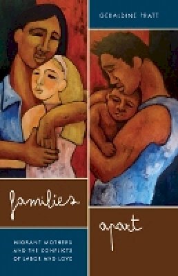 Geraldine Pratt - Families Apart: Migrant Mothers and the Conflicts of Labor and Love - 9780816669998 - V9780816669998