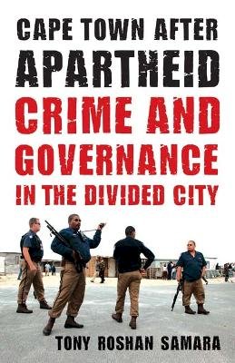 Tony Roshan Samara - Cape Town after Apartheid: Crime and Governance in the Divided City - 9780816670017 - V9780816670017