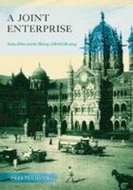 Preeti Chopra - A Joint Enterprise: Indian Elites and the Making of British Bombay - 9780816670376 - V9780816670376