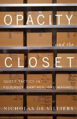 Nicholas de Villiers - Opacity and the Closet: Queer Tactics in Foucault, Barthes, and Warhol - 9780816675715 - V9780816675715