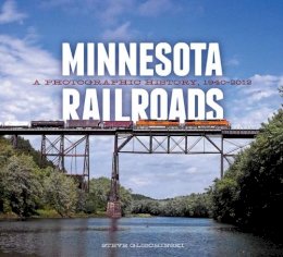 Steve Glischinski - Minnesota Railroads: A Photographic History, 1940-2012 - 9780816675913 - V9780816675913