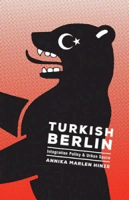 Annika Marlen Hinze - Turkish Berlin: Integration Policy and Urban Space - 9780816678150 - V9780816678150