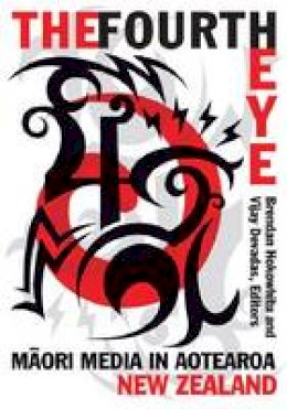 Brendan Hokowhitu (Ed.) - The Fourth Eye: Maori Media in Aotearoa New Zealand - 9780816681044 - V9780816681044